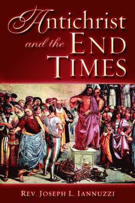 Joseph Iannuzzi - Antichrist and the End Times, Häftad
