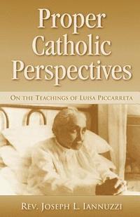 Joseph Iannuzzi - Proper Catholic Perspectives: On the Teachings of Luisa Piccarreta, Häftad