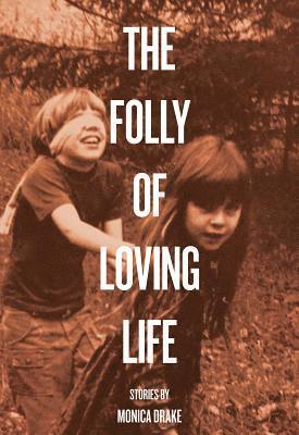 Monica Drake - The Folly of Loving Life, Häftad