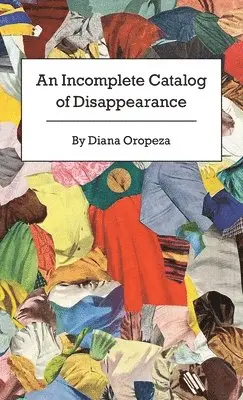 Diana Oropeza - An Incomplete Catalog of Disappearance, Häftad. Tillgänglighet: Lägg i varukorg