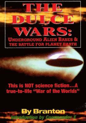 B. Branton - The Dulce Wars: Underground Alien Bases and the Battle for Planet Earth: This is Not Science Fiction. . .A True-To-Life War Of The Worlds, Häftad
