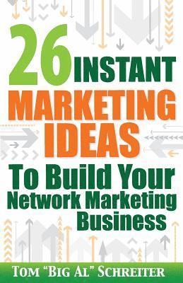 Tom Big Al Schreiter - 26 Instant Marketing Ideas to Build Your Network Marketing Business, Häftad