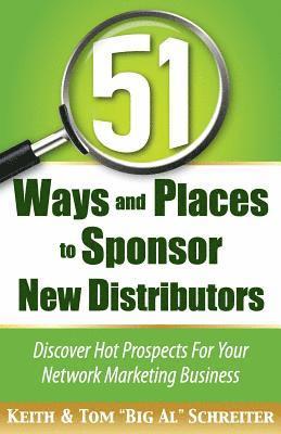 Tom Big Al Schreiter, Keith Schreiter - 51 Ways and Places to Sponsor New Distributors, Häftad
