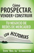 C�mo Prospectar, Vender Y Construir Tu Negocio De Redes De Mercadeo Con Historias