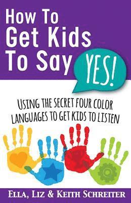 Keith Schreiter, Liz Schreiter, Ella Schreiter - How To Get Kids To Say Yes!, Häftad