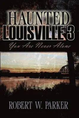 Robert W Parker - Haunted Louisville 3, Häftad. Tillgänglighet: Lägg i varukorg