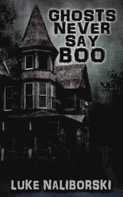 Luke Naliborski - Ghosts Never Say Boo, Häftad