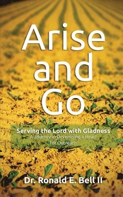 Ronald E. Bell - Arise and Go: Serving with gladness - Developing a Heart For Outreach, Häftad. Tillgänglighet: Lägg i varukorg