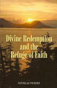 Douglas Vickers - Divine Redemption and the Refuge of Faith, Häftad. Tillgänglighet: Lägg i varukorg