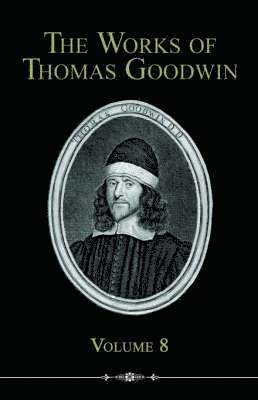 Thomas Goodwin - Works of Thomas Goodwin, Volume 8, Häftad