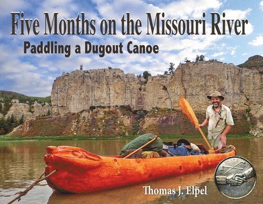 Thomas Elpel - Five Months on the Missouri River: Paddling a Dugout Canoe, Häftad