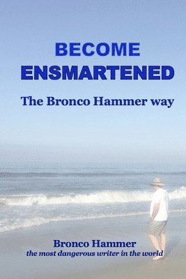 Bronco Hammer - Become Ensmartened, the Bronco Hammer Way, Häftad