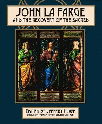 Jeffery W. Howe - John La Farge and the Recovery of the Sacred, Häftad. Tillgänglighet: Tillfälligt slut
