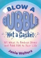 Janie Walters - Blow a Bubble, Not a Gasket: 101 Ways to Reduce Stress and Add Fun to Your Life, Häftad