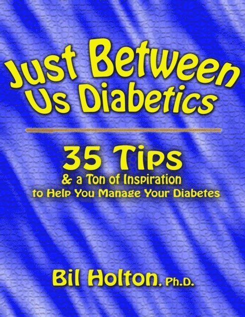 Bil Holton - Just Between Us Diabetics: 35 Tips and a Ton of Inspiration to Help You Manage Your Diabetes, E-bok