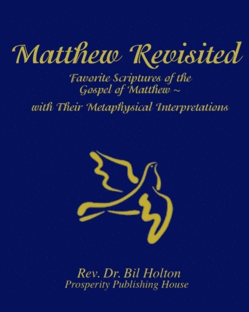 Bil Holton - Matthew Revisited: Favorite Scriptures of the Gospel of Matthew With Their Metaphysical Interpretations, E-bok