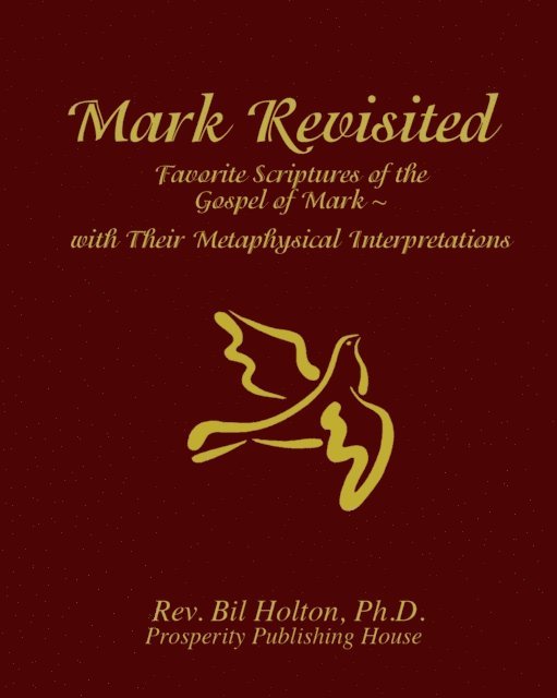 Bil Holton - Mark Revisited: Favorite Scriptures of the Gospel of Mark With Their Metaphysical Interpretations, E-bok