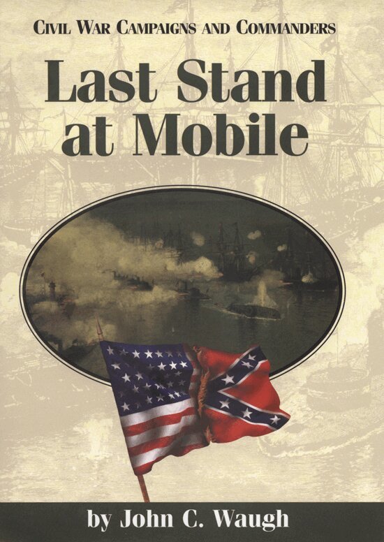 John C. Waugh - Last Stand at Mobile, Inbunden