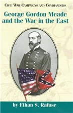 Ethan S. Rafuse - George Gordon Meade and the War in the East, Inbunden