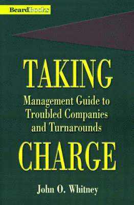 John O. Whitney - Taking Charge: Management Guide to Troubled Companies and Turnarounds, Häftad