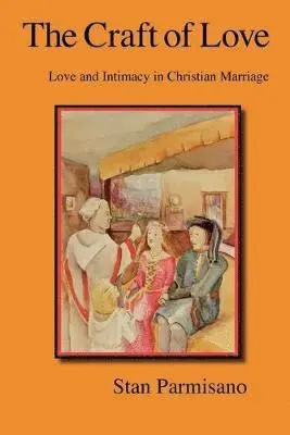 Stan Parmisano - The Craft of Love: Love and Intimacy in Christian Marriage, Häftad. Tillgänglighet: Lägg i varukorg