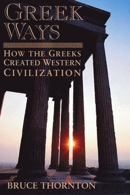 Bruce  S. Thornton - Greek Ways, Häftad