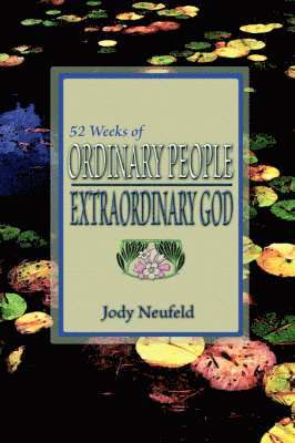 Jody Neufeld - 52 Weeks of Ordinary People - Extraordinary God, Häftad. Tillgänglighet: Lägg i varukorg