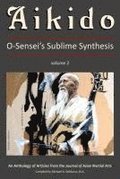 Aikido, Vol. 2: O-Sensei's Sublime Synthesis