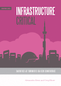 Alessandra Renzi, Greg Elmer - Infrastructure Critical: Sacrifice at Toronto's G8/G20 Summit, Häftad