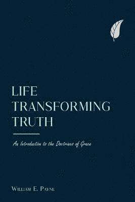William E Payne - Life-transforming truth, Häftad
