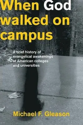 Michael F. Gleason - When God Walked on Campus: A Brief History of Evangelical Awakenings at American Colleges and Universities, Häftad. Tillgänglighet: Lägg i varukorg