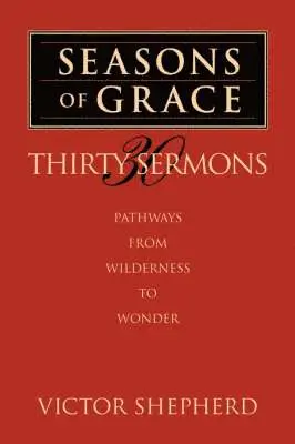 Victor a. Shepherd - Seasons of Grace: Thirty Sermons: Pathways from Wilderness to Wonder, Häftad. Tillgänglighet: Lägg i varukorg