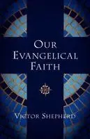 Victor Shepherd - Our Evangelical Faith, Häftad. Tillgänglighet: Lägg i varukorg