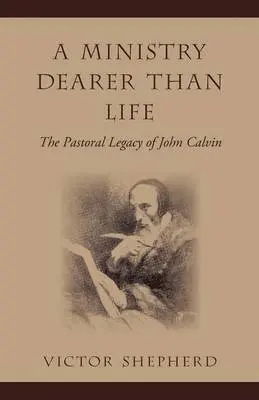 Victor Shepherd - A Ministry Dearer Than Life: The Pastoral Legacy of John Calvin, Häftad. Tillgänglighet: Lägg i varukorg