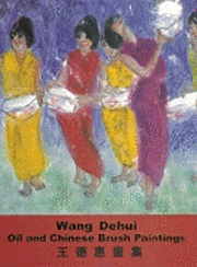 Wang Dehui: Oil and Chinese Brush Paintings, Häftad