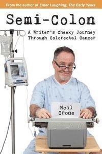 Neil Crone - Semi-Colon: A Writer's Cheeky Journey Through Colorectal Cancer, Häftad