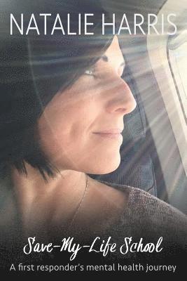 Natalie Harris - Save-My-Life School: A first responder's mental health journey, Häftad