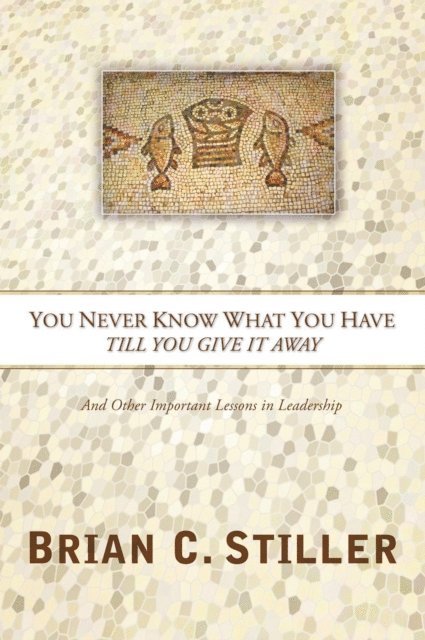 Brian C Stiller - You Never Know What You Have Till You Give It Away, E-bok