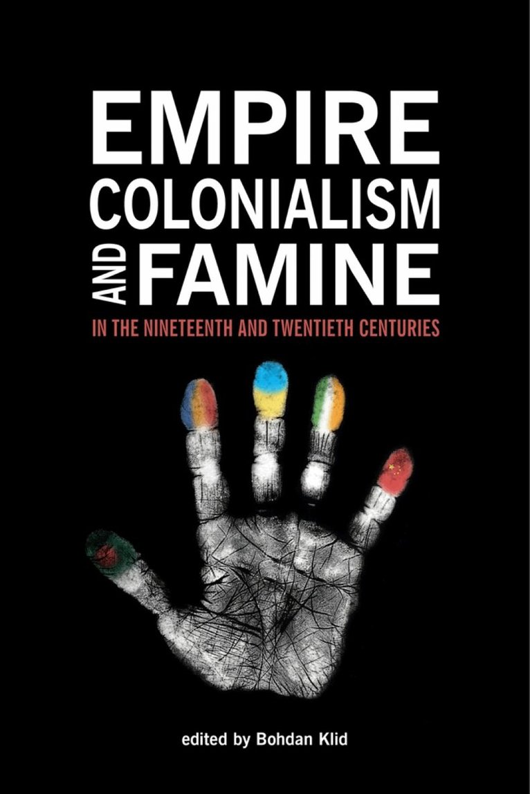 Bohdan Klid - Empire, Colonialism, and Famine in the Nineteenth and Twentieth Centuries, Häftad