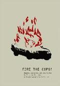 Fire the Cops!: Essays, Lectures, and Journalism