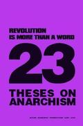 Revolution Is More Than a Word: 23 Theses on Anarchism