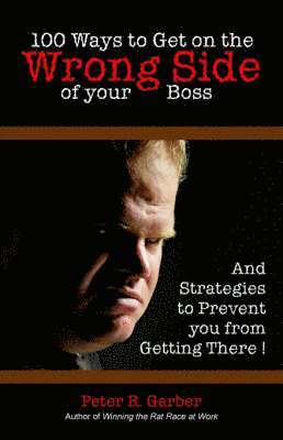 100 Ways to Get on the Wrong Side of Your Boss, Häftad