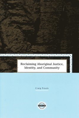Craig Proulx - Reclaiming Aboriginal Justice, Identity, and Community, Häftad. Tillgänglighet: Tillfälligt slut