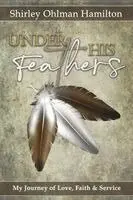 Shirley Ohlman Hamilton - Under His Feathers, Häftad. Tillgänglighet: Lägg i varukorg