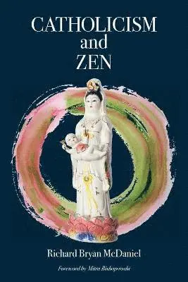 Richard Bryan McDaniel - Catholicism and Zen, Häftad. Tillgänglighet: Lägg i varukorg