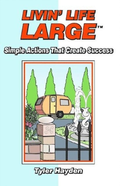 Tyler Hayden - Livin' Life Large: Simple Actions that Create Success, E-bok
