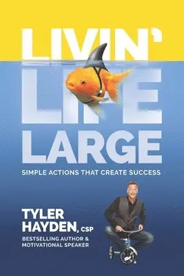 Tyler Hayden Csp, Tyler Hayden - Livin' Life Large - Simple Actions Create Success, Häftad. Tillgänglighet: Lägg i varukorg