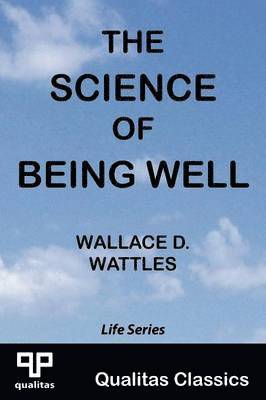 Wallace D. Wattles - Science of Being Well (Qualitas Classics), Häftad