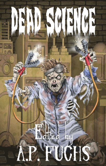 A.P. Fuchs - Dead Science: A Zombie Anthology, E-bok