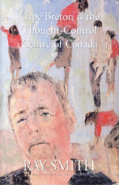 Ray Smith - Cape Breton is the Thought-Control Centre of Canada, E-bok